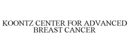 KOONTZ CENTER FOR ADVANCED BREAST CANCER trademark