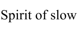SPIRIT OF SLOW trademark