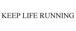 KEEP LIFE RUNNING trademark