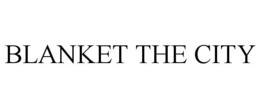 BLANKET THE CITY trademark