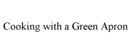 COOKING WITH A GREEN APRON trademark