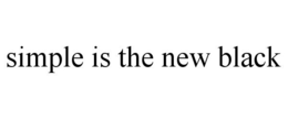 SIMPLE IS THE NEW BLACK trademark