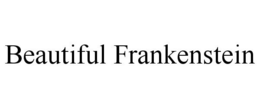 BEAUTIFUL FRANKENSTEIN trademark