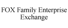 FOX FAMILY ENTERPRISE EXCHANGE trademark