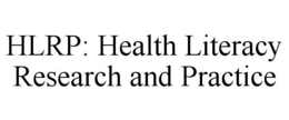 HLRP: HEALTH LITERACY RESEARCH AND PRACTICE trademark