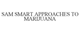 SAM SMART APPROACHES TO MARIJUANA trademark