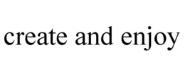 CREATE AND ENJOY trademark