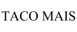 TACO MAIS trademark