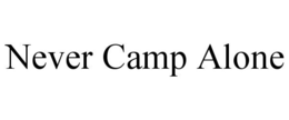 NEVER CAMP ALONE trademark