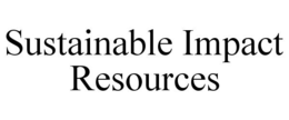 SUSTAINABLE IMPACT RESOURCES trademark