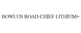 BOWLUS ROAD CHIEF LITHIUM+ trademark