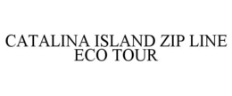 CATALINA ISLAND ZIP LINE ECO TOUR trademark