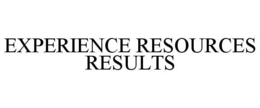 EXPERIENCE RESOURCES RESULTS trademark