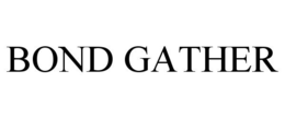 BOND GATHER trademark