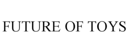 FUTURE OF TOYS trademark