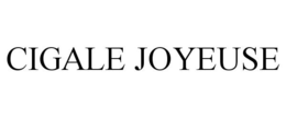 CIGALE JOYEUSE trademark