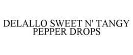 DELALLO SWEET N' TANGY PEPPER DROPS trademark