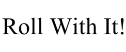 ROLL WITH IT! trademark