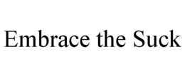 EMBRACE THE SUCK trademark