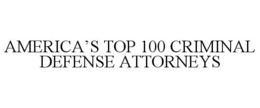 AMERICA'S TOP 100 CRIMINAL DEFENSE ATTORNEYS trademark
