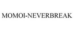 MOMOI-NEVERBREAK trademark