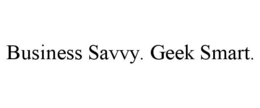 BUSINESS SAVVY. GEEK SMART. trademark