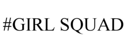 #GIRL SQUAD trademark