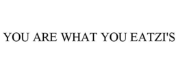 YOU ARE WHAT YOU EATZI'S trademark