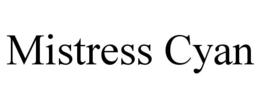 MISTRESS CYAN trademark