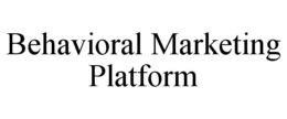 BEHAVIORAL MARKETING PLATFORM trademark