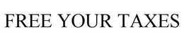 FREE YOUR TAXES trademark