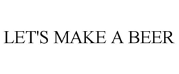 LET'S MAKE A BEER trademark
