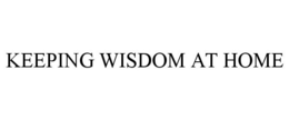 KEEPING WISDOM AT HOME trademark