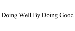 DOING WELL BY DOING GOOD trademark