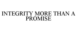 INTEGRITY MORE THAN A PROMISE trademark