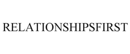 RELATIONSHIPSFIRST trademark