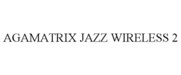 AGAMATRIX JAZZ WIRELESS 2 trademark
