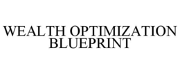 WEALTH OPTIMIZATION BLUEPRINT trademark