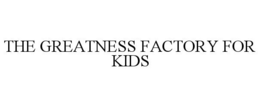 THE GREATNESS FACTORY FOR KIDS trademark