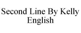 SECOND LINE BY KELLY ENGLISH trademark