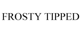 FROSTY TIPPED trademark