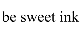 BE SWEET INK trademark