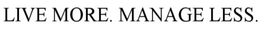 LIVE MORE. MANAGE LESS. trademark