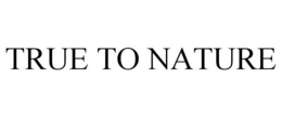 TRUE TO NATURE trademark