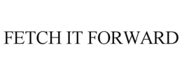 FETCH IT FORWARD trademark