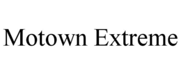 MOTOWN EXTREME trademark