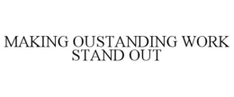 MAKING OUTSTANDING WORK STAND OUT trademark