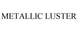 METALLIC LUSTER trademark