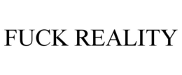 FUCK REALITY trademark