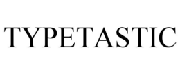 TYPETASTIC trademark